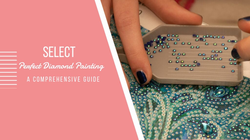 Choosing the Right Diamond Painting Kit: A Comprehensive Guide 1 Choosing The Right Diamond Painting Kit: A Comprehensive Guide
