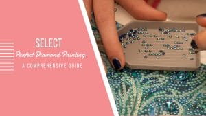 Select perfect diamond painting